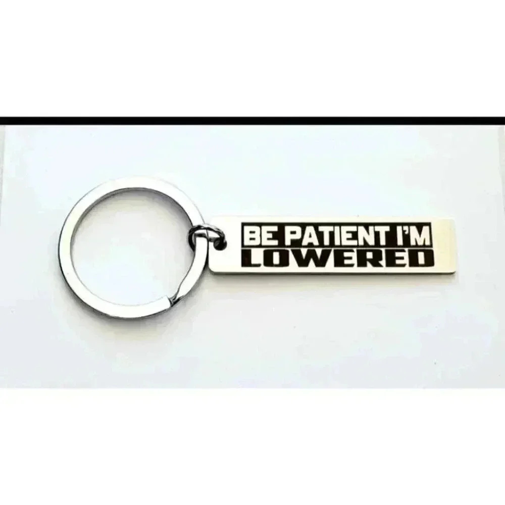 Be Patient I'm Lowered Keychain